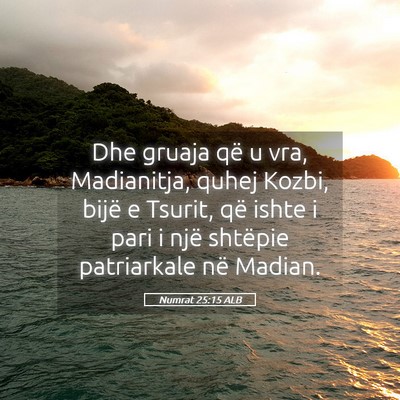 Picture 05 - Numrat 25:15 ALB - Dhe gruaja që u vra, Madianitja, quhej Kozbi, - Bible Verse Picture