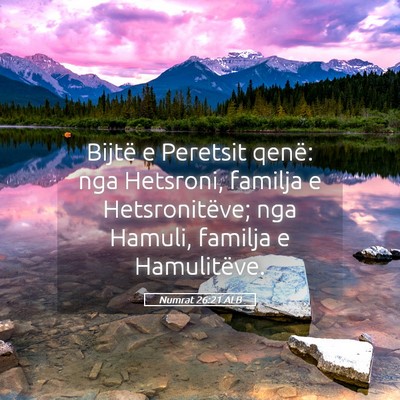 Picture 05 - Numrat 26:21 ALB - Bijtë e Peretsit qenë: nga Hetsroni, familja e - Bible Verse Picture