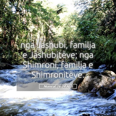 Picture 05 - Numrat 26:24 ALB - nga Jashubi, familja e Jashubitëve; nga - Bible Verse Picture