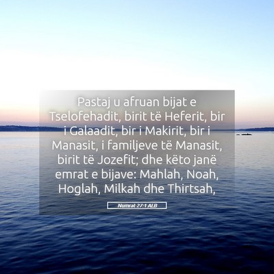 Picture 05 - Numrat 27:1 ALB - Pastaj u afruan bijat e Tselofehadit, birit të - Bible Verse Picture