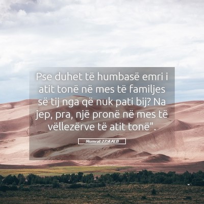 Picture 05 - Numrat 27:4 ALB - Pse duhet të humbasë emri i atit tonë në mes - Bible Verse Picture