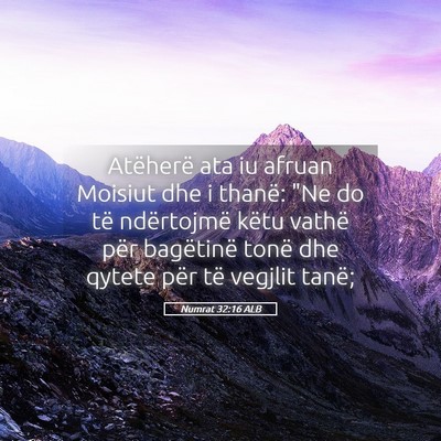 Picture 05 - Numrat 32:16 ALB - Atëherë ata iu afruan Moisiut dhe i thanë: 