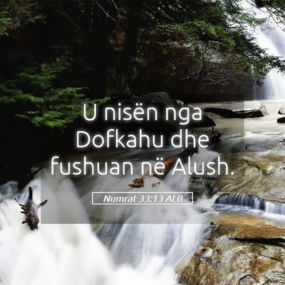 Picture 05 - Numrat 33:13 ALB - U nisën nga Dofkahu dhe fushuan në - Bible Verse Picture