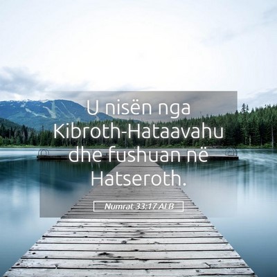Picture 05 - Numrat 33:17 ALB - U nisën nga Kibroth-Hataavahu dhe fushuan në - Bible Verse Picture