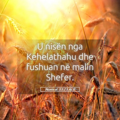 Picture 05 - Numrat 33:23 ALB - U nisën nga Kehelathahu dhe fushuan në malin - Bible Verse Picture