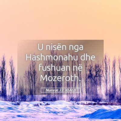 Picture 05 - Numrat 33:30 ALB - U nisën nga Hashmonahu dhe fushuan në - Bible Verse Picture