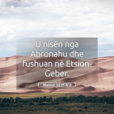 Picture 05 - Numrat 33:35 ALB - U nisën nga Abronahu dhe fushuan në - Bible Verse Picture
