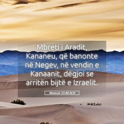 Picture 05 - Numrat 33:40 ALB - Mbreti i Aradit, Kananeu, që banonte në Negev, - Bible Verse Picture