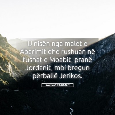 Picture 05 - Numrat 33:48 ALB - U nisën nga malet e Abarimit dhe fushuan në - Bible Verse Picture