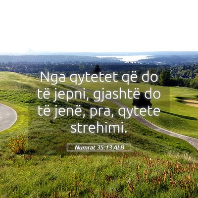 Picture 05 - Numrat 35:13 ALB - Nga qytetet që do të jepni, gjashtë do të - Bible Verse Picture