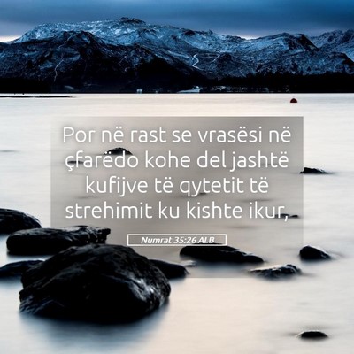 Picture 05 - Numrat 35:26 ALB - Por në rast se vrasësi në çfarëdo kohe del - Bible Verse Picture