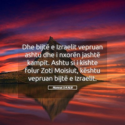 Picture 05 - Numrat 5:4 ALB - Dhe bijtë e Izraelit vepruan ashtu dhe i nxorën - Bible Verse Picture