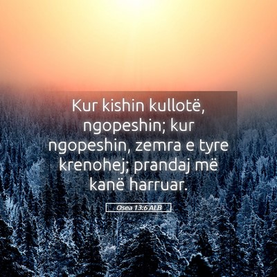 Picture 05 - Osea 13:6 ALB - Kur kishin kullotë, ngopeshin; kur ngopeshin, - Bible Verse Picture