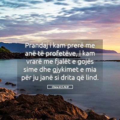 Picture 05 - Osea 6:5 ALB - Prandaj i kam prerë me anë të profetëve, i - Bible Verse Picture