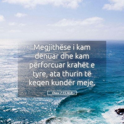 Picture 05 - Osea 7:15 ALB - Megjithëse i kam dënuar dhe kam përforcuar - Bible Verse Picture