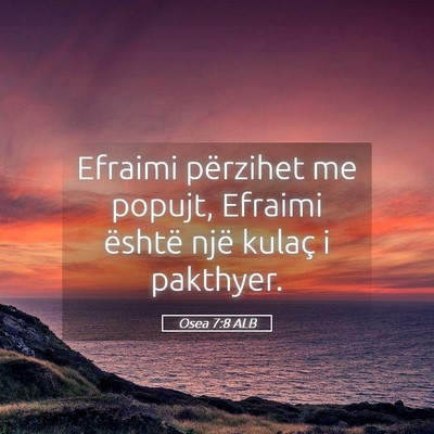 Picture 05 - Osea 7:8 ALB - Efraimi përzihet me popujt, Efraimi është një - Bible Verse Picture