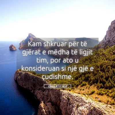 Picture 05 - Osea 8:12 ALB - Kam shkruar për të gjërat e mëdha të ligjit - Bible Verse Picture