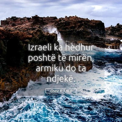 Picture 05 - Osea 8:3 ALB - Izraeli ka hedhur poshtë të mirën, armiku do - Bible Verse Picture