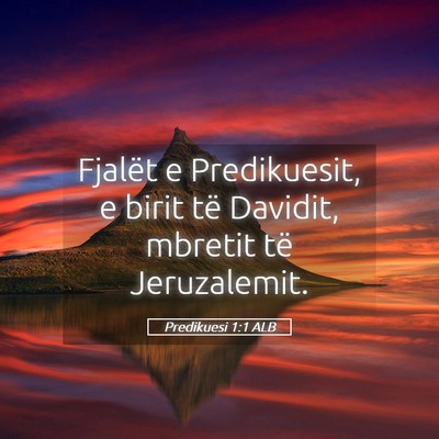 Picture 05 - Predikuesi 1:1 ALB - Fjalët e Predikuesit, e birit të Davidit, - Bible Verse Picture