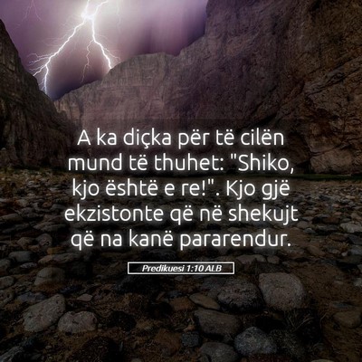 Picture 05 - Predikuesi 1:10 ALB - A ka diçka për të cilën mund të thuhet: - Bible Verse Picture