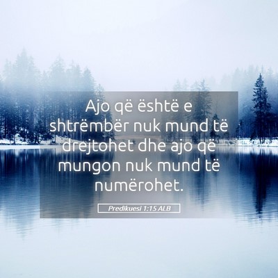 Picture 05 - Predikuesi 1:15 ALB - Ajo që është e shtrëmbër nuk mund të - Bible Verse Picture