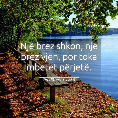 Picture 05 - Predikuesi 1:4 ALB - Një brez shkon, një brez vjen, por toka mbetet - Bible Verse Picture