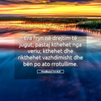 Picture 05 - Predikuesi 1:6 ALB - Era fryn në drejtim të jugut, pastaj kthehet - Bible Verse Picture