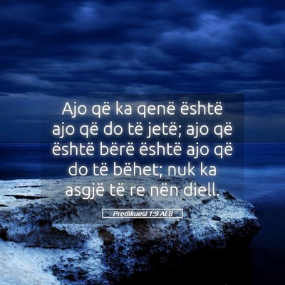Picture 05 - Predikuesi 1:9 ALB - Ajo që ka qenë është ajo që do të jetë; - Bible Verse Picture