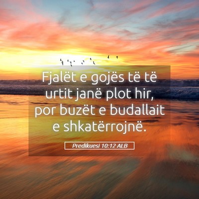 Picture 05 - Predikuesi 10:12 ALB - Fjalët e gojës të të urtit janë plot hir, - Bible Verse Picture