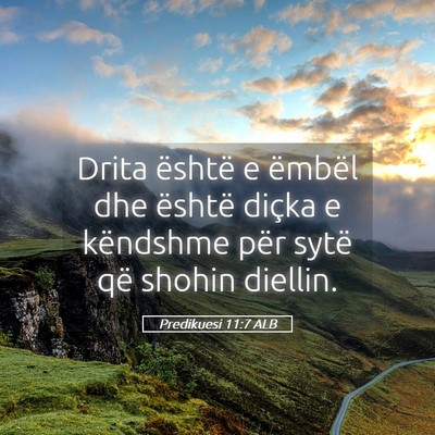 Picture 05 - Predikuesi 11:7 ALB - Drita është e ëmbël dhe është diçka e - Bible Verse Picture