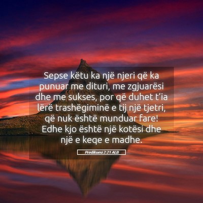 Picture 05 - Predikuesi 2:21 ALB - Sepse këtu ka një njeri që ka punuar me - Bible Verse Picture