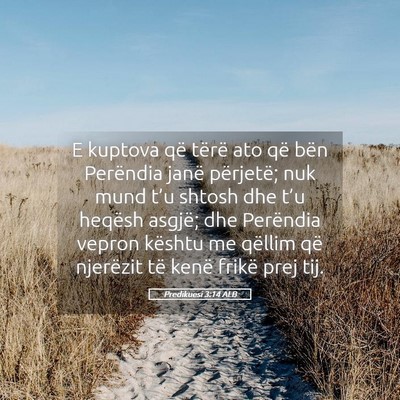 Picture 05 - Predikuesi 3:14 ALB - E kuptova që tërë ato që bën Perëndia janë - Bible Verse Picture