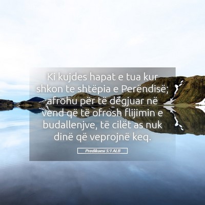 Picture 05 - Predikuesi 5:1 ALB - Ki kujdes hapat e tua kur shkon te shtëpia e - Bible Verse Picture