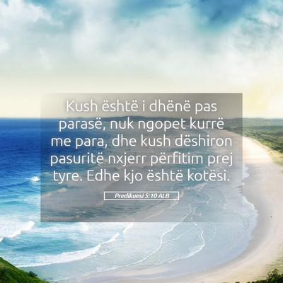 Picture 05 - Predikuesi 5:10 ALB - Kush është i dhënë pas parasë, nuk ngopet - Bible Verse Picture