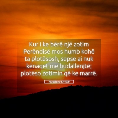 Picture 05 - Predikuesi 5:4 ALB - Kur i ke bërë një zotim Perëndisë mos humb - Bible Verse Picture