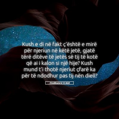 Picture 05 - Predikuesi 6:12 ALB - Kush e di në fakt ç’është e mirë për - Bible Verse Picture