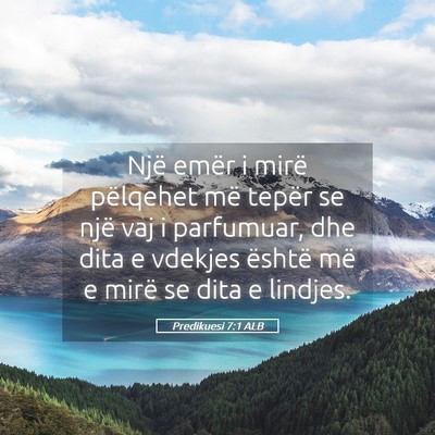 Picture 05 - Predikuesi 7:1 ALB - Një emër i mirë pëlqehet më tepër se një - Bible Verse Picture