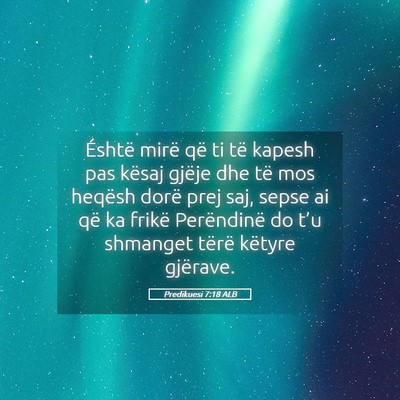 Picture 05 - Predikuesi 7:18 ALB - Éshtë mirë që ti të kapesh pas kësaj gjëje - Bible Verse Picture