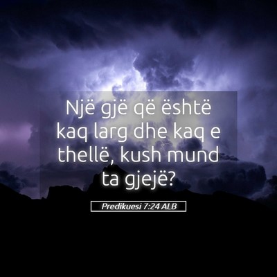 Picture 05 - Predikuesi 7:24 ALB - Një gjë që është kaq larg dhe kaq e thellë, - Bible Verse Picture