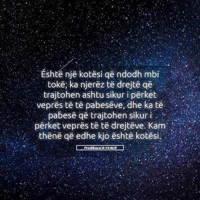Picture 05 - Predikuesi 8:14 ALB - Éshtë një kotësi që ndodh mbi tokë; ka - Bible Verse Picture