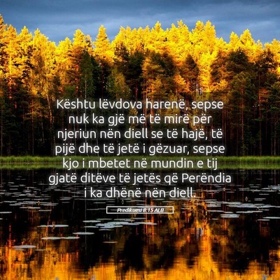 Picture 05 - Predikuesi 8:15 ALB - Kështu lëvdova harenë, sepse nuk ka gjë më - Bible Verse Picture