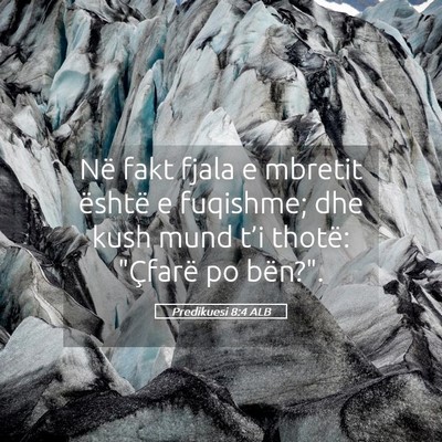 Picture 05 - Predikuesi 8:4 ALB - Në fakt fjala e mbretit është e fuqishme; dhe - Bible Verse Picture