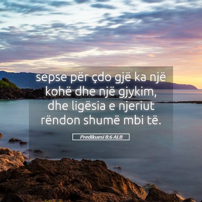Picture 05 - Predikuesi 8:6 ALB - sepse për çdo gjë ka një kohë dhe një - Bible Verse Picture