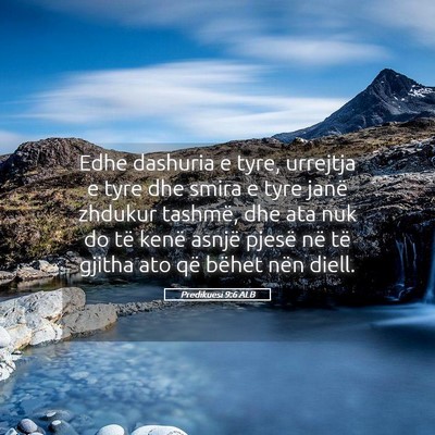 Picture 05 - Predikuesi 9:6 ALB - Edhe dashuria e tyre, urrejtja e tyre dhe smira e - Bible Verse Picture