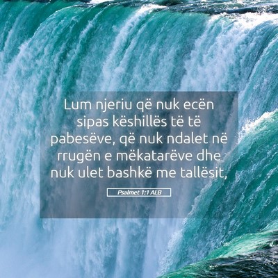Picture 05 - Psalmet 1:1 ALB - Lum njeriu që nuk ecën sipas këshillës të - Bible Verse Picture
