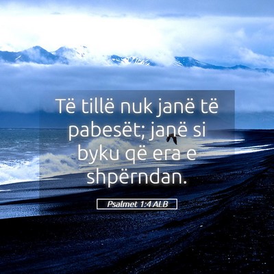 Picture 05 - Psalmet 1:4 ALB - Të tillë nuk janë të pabesët; janë si byku - Bible Verse Picture