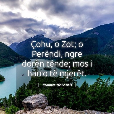 Picture 05 - Psalmet 10:12 ALB - Çohu, o Zot; o Perëndi, ngre dorën tënde; mos - Bible Verse Picture