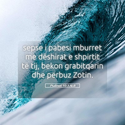 Picture 05 - Psalmet 10:3 ALB - sepse i pabesi mburret me dëshirat e shpirtit - Bible Verse Picture