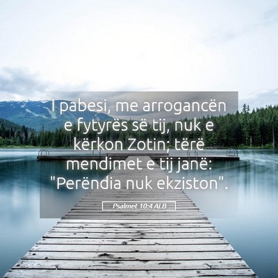 Picture 05 - Psalmet 10:4 ALB - I pabesi, me arrogancën e fytyrës së tij, nuk - Bible Verse Picture