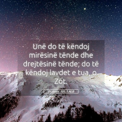 Picture 05 - Psalmet 101:1 ALB - Unë do të këndoj mirësinë tënde dhe - Bible Verse Picture